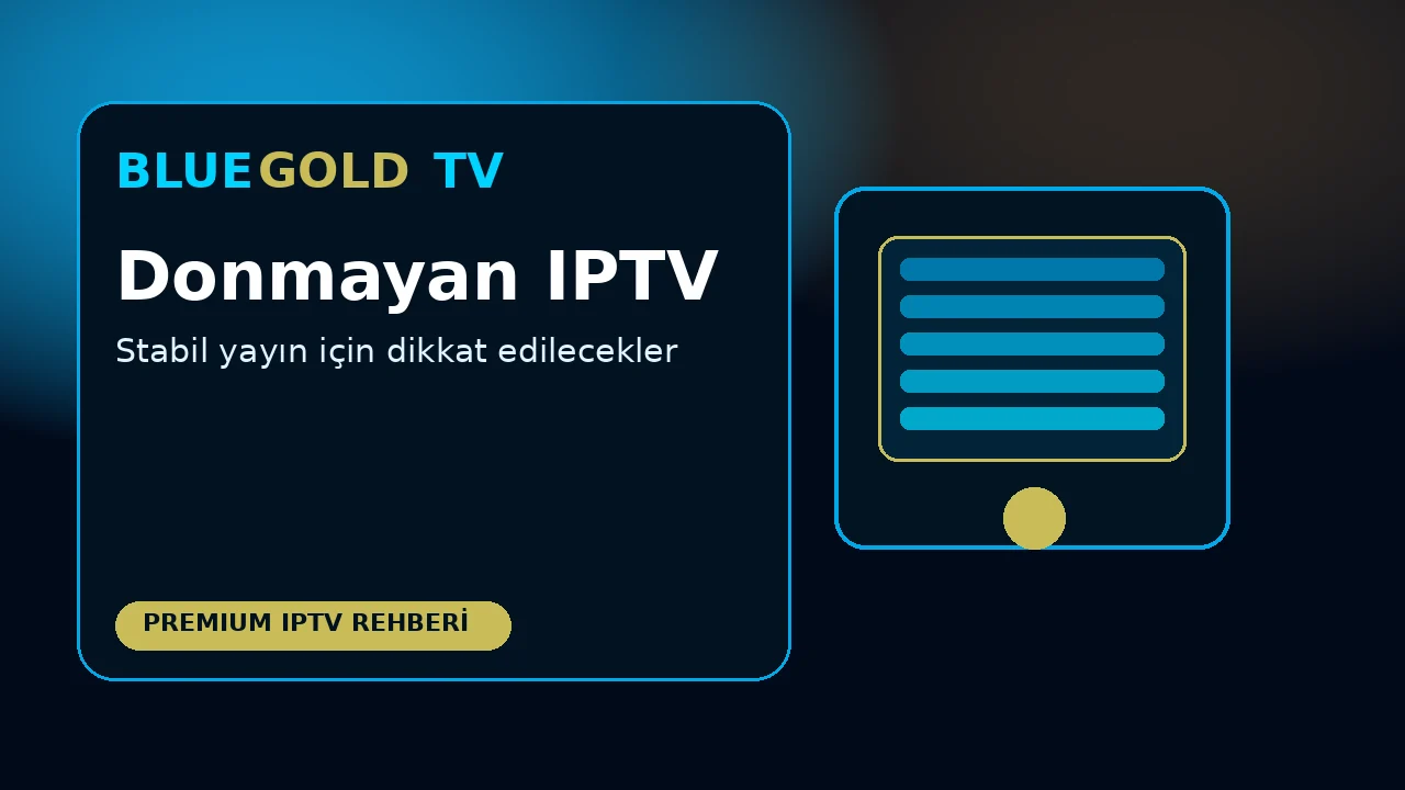 Que faut-il vérifier pour une IPTV sans coupure ? BLUEGOLDTV IPTV rehberi