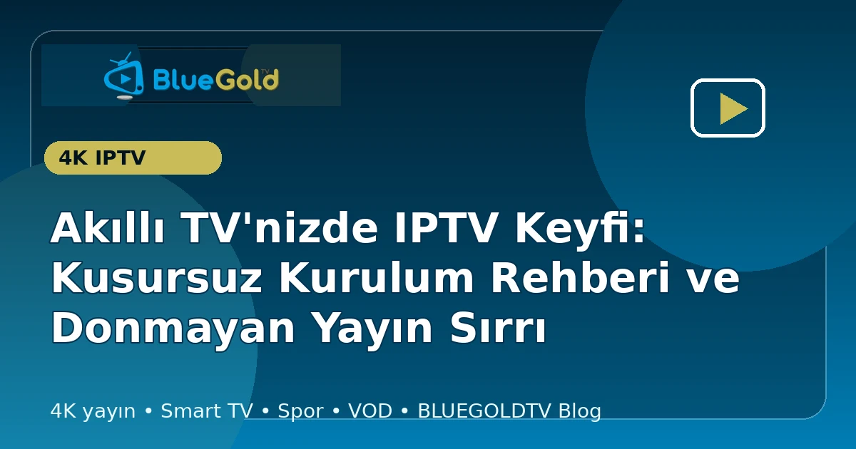 Akıllı TV'nizde IPTV Keyfi: Kusursuz Kurulum Rehberi ve Donmayan Yayın Sırrı - iptv satın al