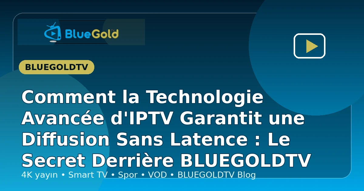 Comment la Technologie Avancée d'IPTV Garantit une Diffusion Sans Latence : Le Secret Derrière BLUEGOLDTV - acheter IPTV