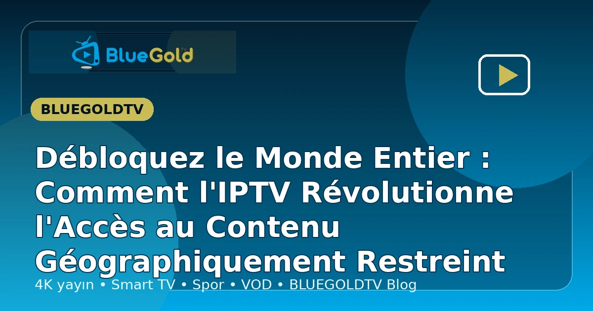 Débloquez le Monde Entier : Comment l'IPTV Révolutionne l'Accès au Contenu Géographiquement Restreint - acheter IPTV