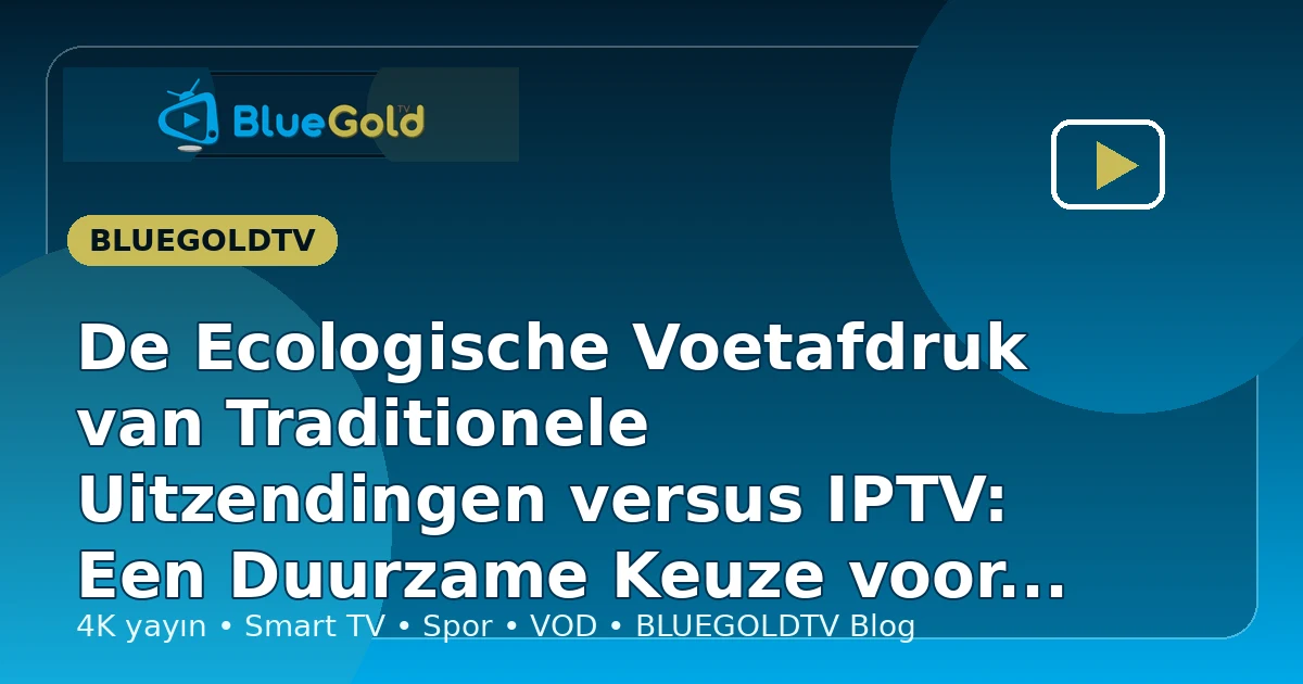 De Ecologische Voetafdruk van Traditionele Uitzendingen versus IPTV: Een Duurzame Keuze voor de Toekomst - IPTV kopen