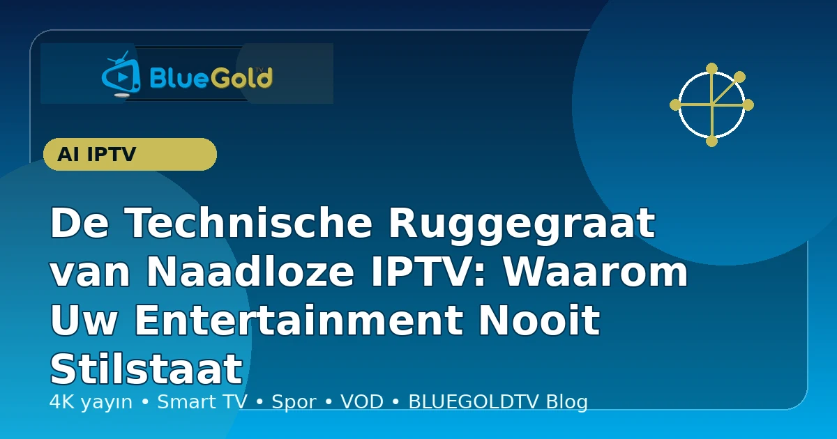 De Technische Ruggegraat van Naadloze IPTV: Waarom Uw Entertainment Nooit Stilstaat - IPTV kopen