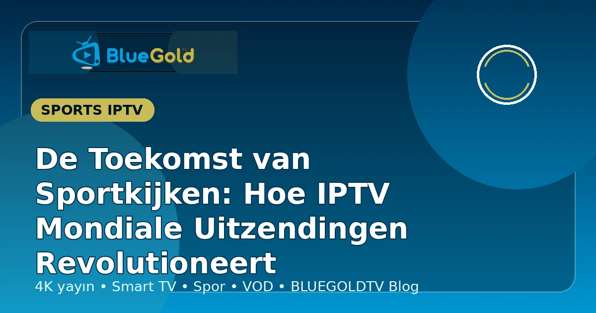 De Toekomst van Sportkijken: Hoe IPTV Mondiale Uitzendingen Revolutioneert - IPTV kopen