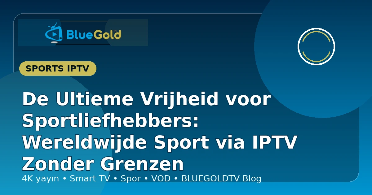 De Ultieme Vrijheid voor Sportliefhebbers: Wereldwijde Sport via IPTV Zonder Grenzen - IPTV kopen