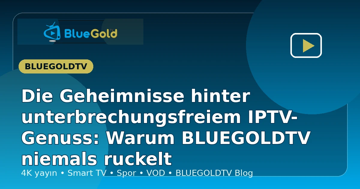 Die Geheimnisse hinter unterbrechungsfreiem IPTV-Genuss: Warum BLUEGOLDTV niemals ruckelt - IPTV kaufen