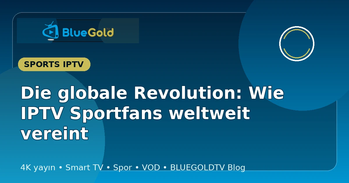 Die globale Revolution: Wie IPTV Sportfans weltweit vereint - IPTV kaufen