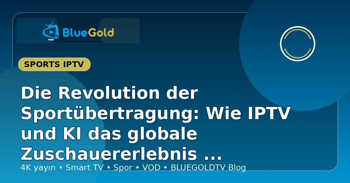 Die Revolution der Sportübertragung: Wie IPTV und KI das globale Zuschauererlebnis neu definieren - IPTV kaufen