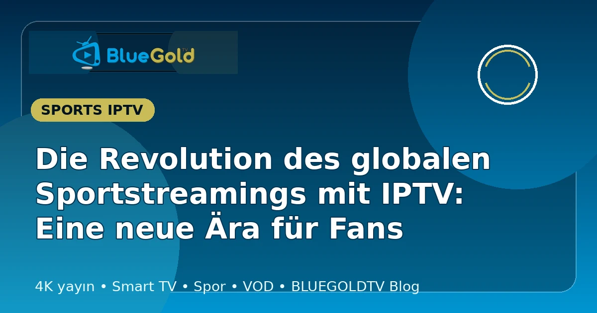 Die Revolution des globalen Sportstreamings mit IPTV: Eine neue Ära für Fans - IPTV kaufen