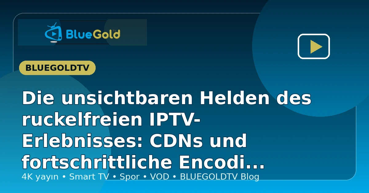 Die unsichtbaren Helden des ruckelfreien IPTV-Erlebnisses: CDNs und fortschrittliche Encoding-Strategien - IPTV kaufen