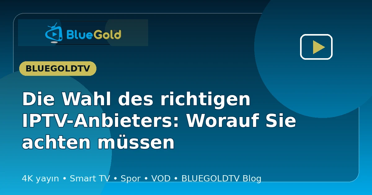 Die Wahl des richtigen IPTV-Anbieters: Worauf Sie achten müssen - IPTV kaufen
