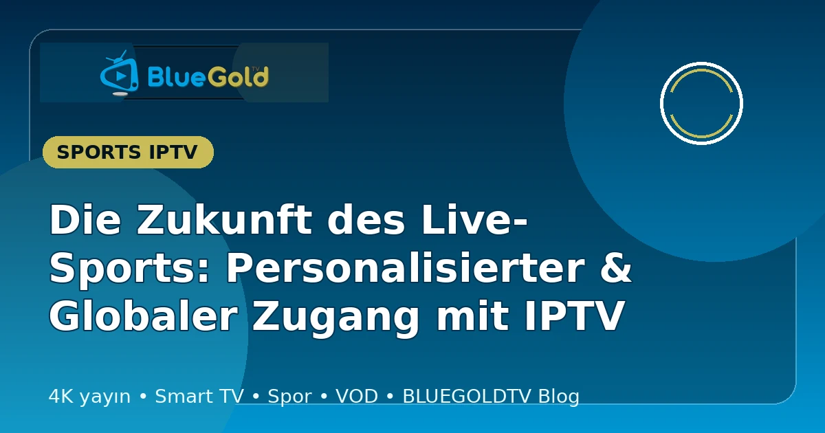 Die Zukunft des Live-Sports: Personalisierter & Globaler Zugang mit IPTV - IPTV kaufen