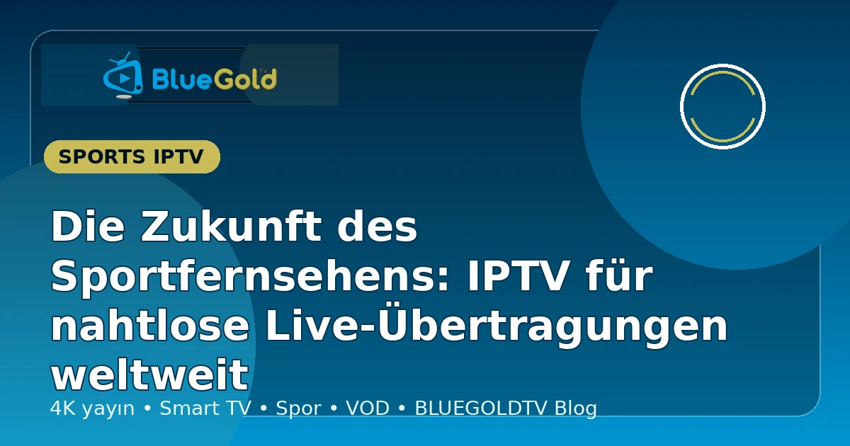 Die Zukunft des Sportfernsehens: IPTV für nahtlose Live-Übertragungen weltweit - IPTV kaufen