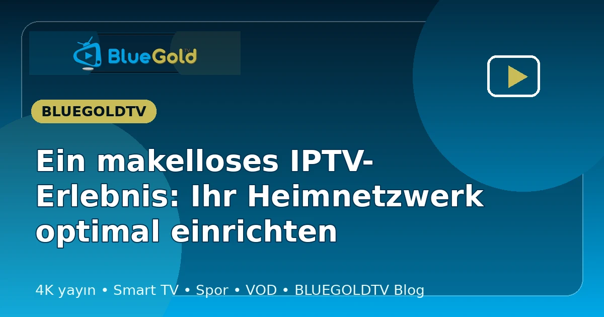Ein makelloses IPTV-Erlebnis: Ihr Heimnetzwerk optimal einrichten - IPTV kaufen