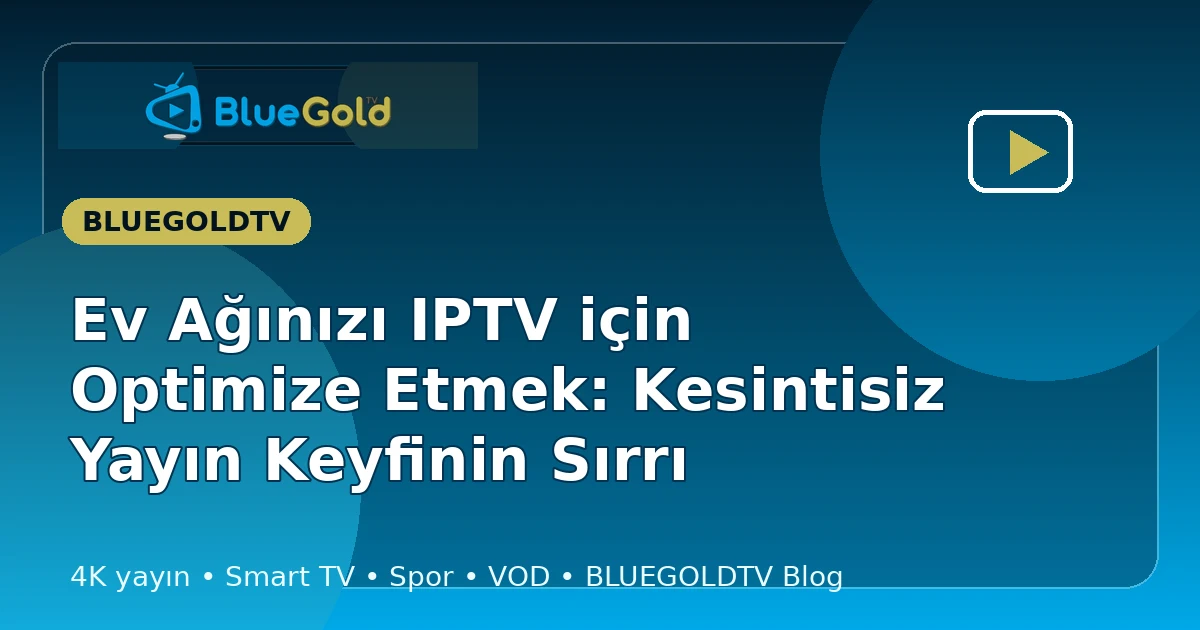 Ev Ağınızı IPTV için Optimize Etmek: Kesintisiz Yayın Keyfinin Sırrı - iptv satın al