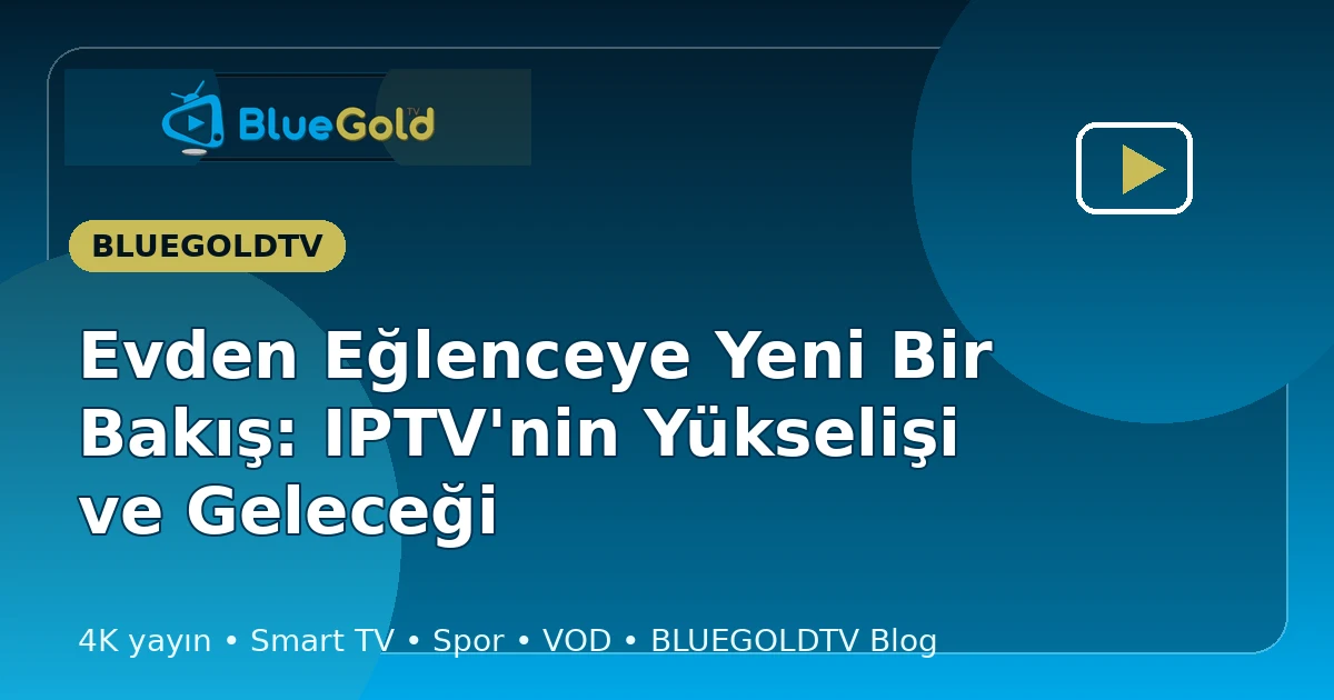 Evden Eğlenceye Yeni Bir Bakış: IPTV'nin Yükselişi ve Geleceği - iptv satın al