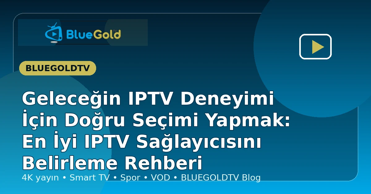 Geleceğin IPTV Deneyimi İçin Doğru Seçimi Yapmak: En İyi IPTV Sağlayıcısını Belirleme Rehberi - iptv satın al