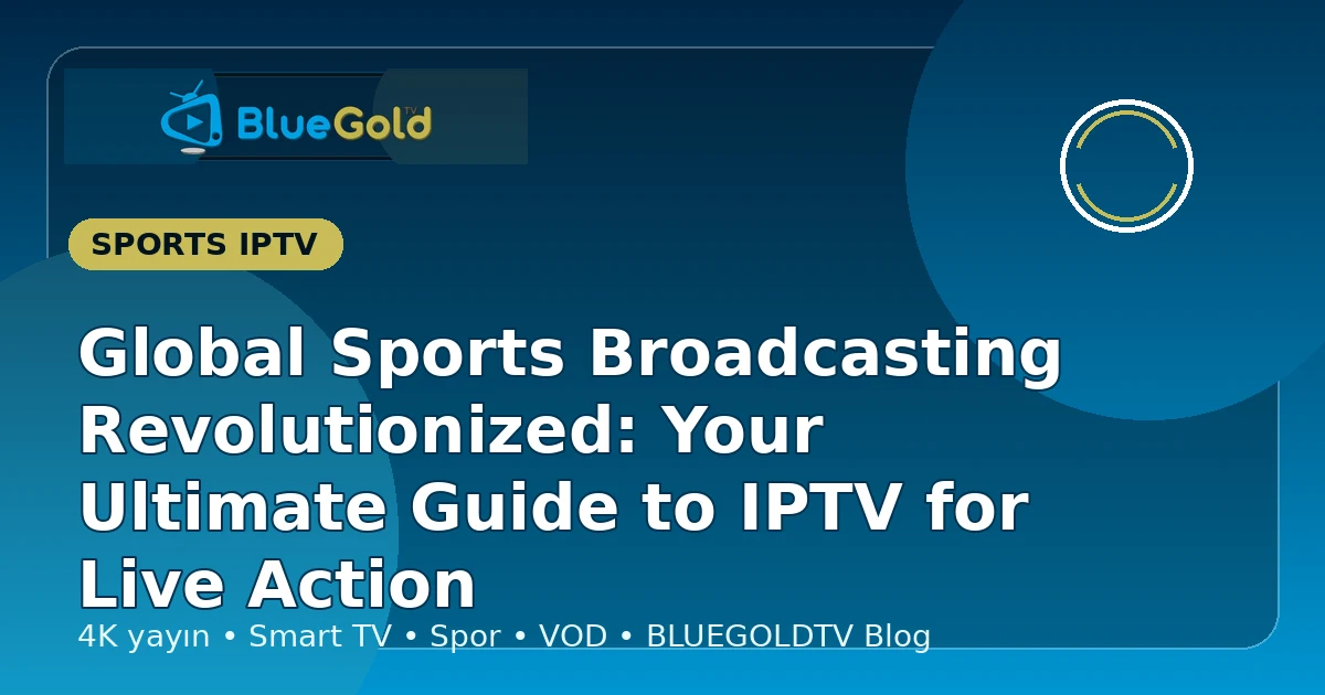 Global Sports Broadcasting Revolutionized: Your Ultimate Guide to IPTV for Live Action - buy IPTV