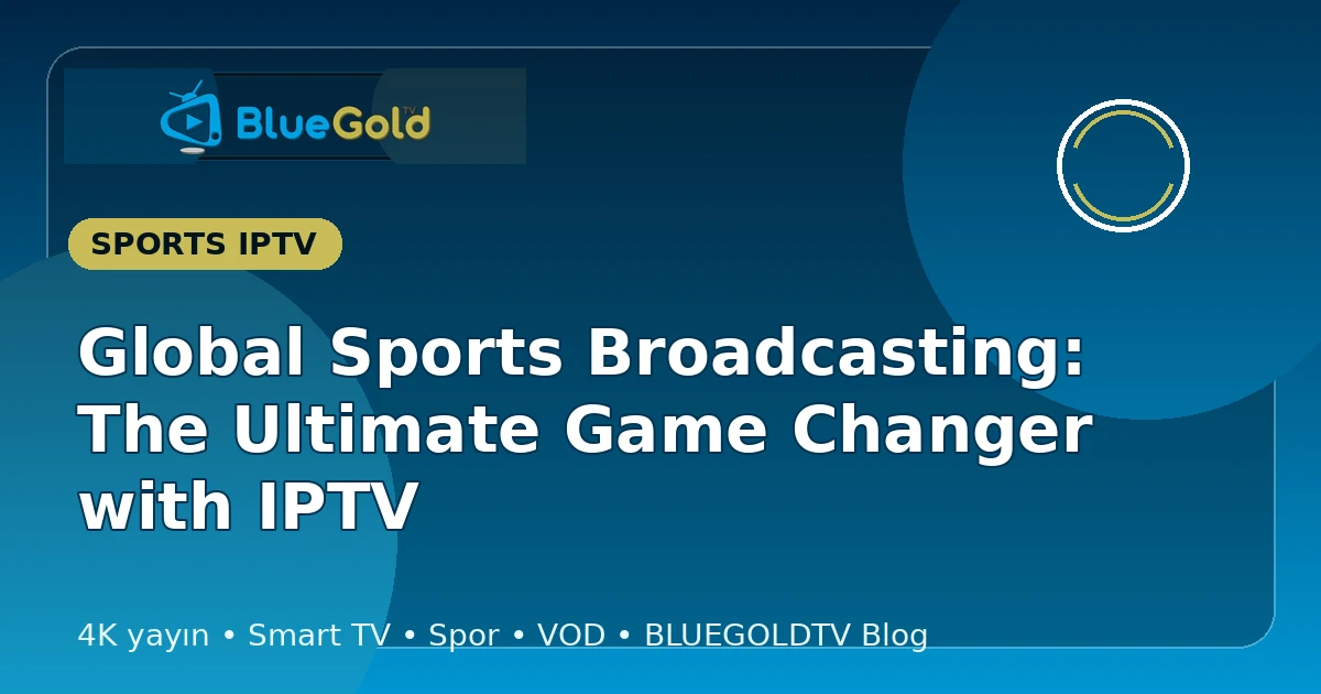 Global Sports Broadcasting: The Ultimate Game Changer with IPTV - buy IPTV