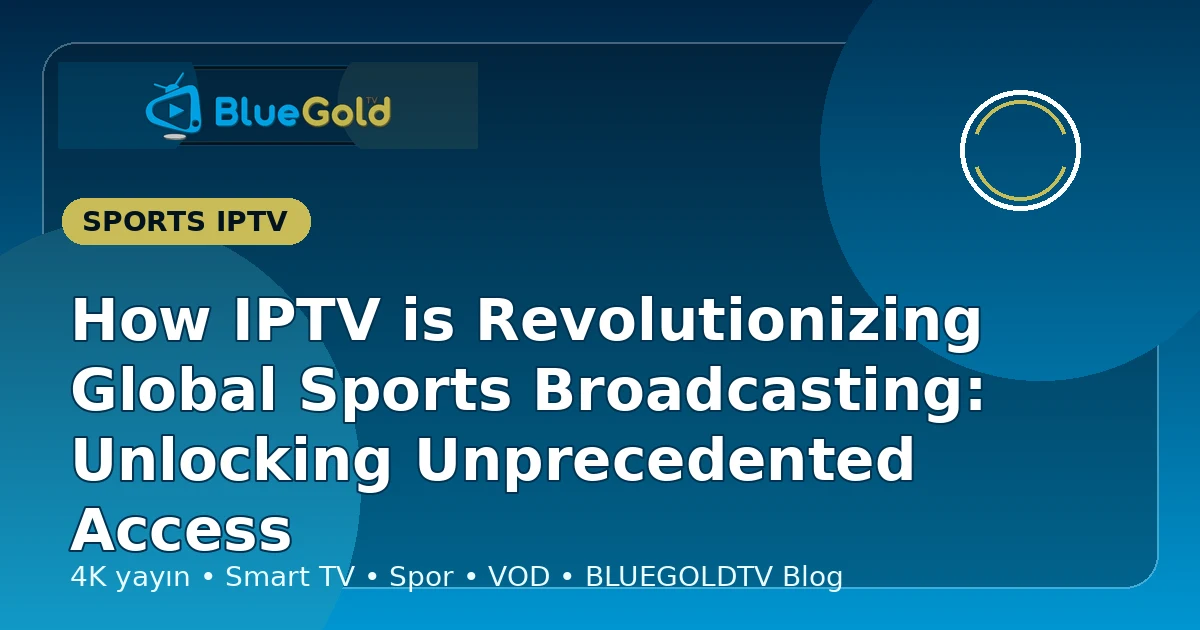 How IPTV is Revolutionizing Global Sports Broadcasting: Unlocking Unprecedented Access - buy IPTV
