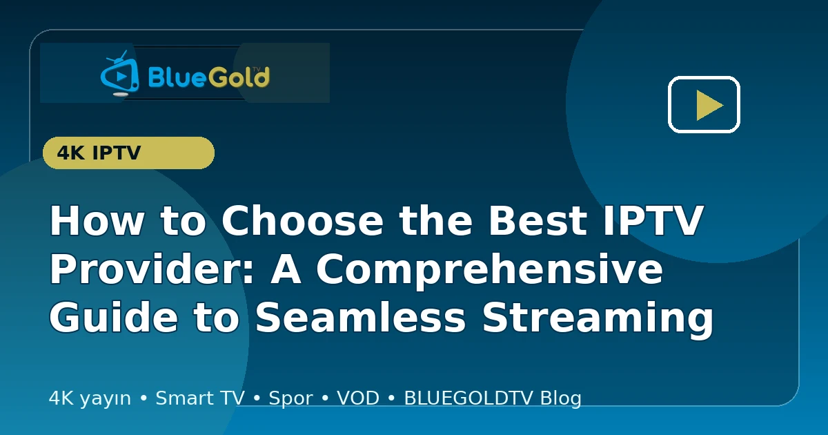 How to Choose the Best IPTV Provider: A Comprehensive Guide to Seamless Streaming - buy IPTV