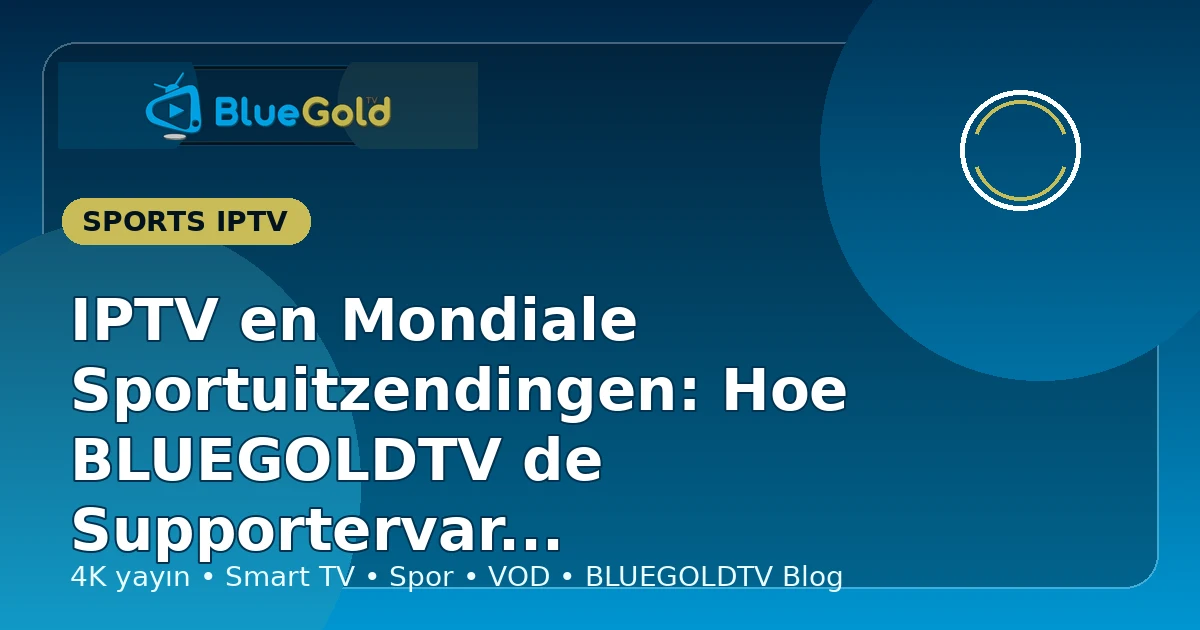 IPTV en Mondiale Sportuitzendingen: Hoe BLUEGOLDTV de Supportervaring Herdefinieert - IPTV kopen