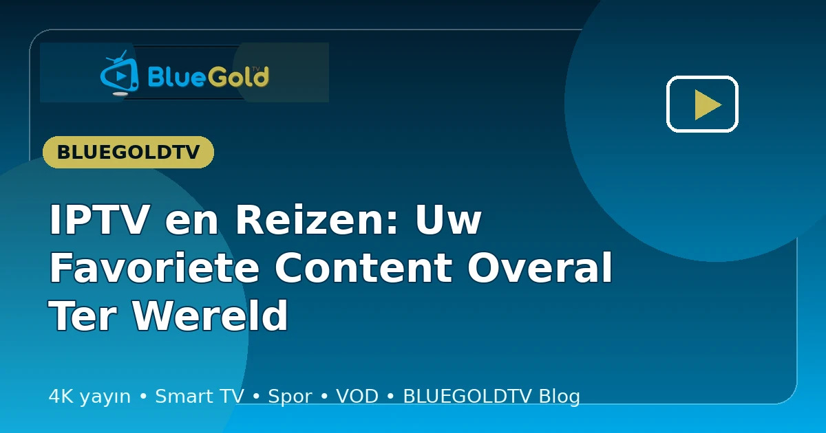IPTV en Reizen: Uw Favoriete Content Overal Ter Wereld - IPTV kopen