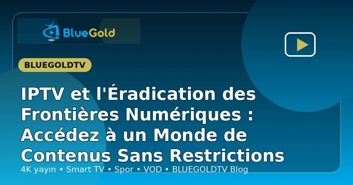 IPTV et l'Éradication des Frontières Numériques : Accédez à un Monde de Contenus Sans Restrictions - acheter IPTV