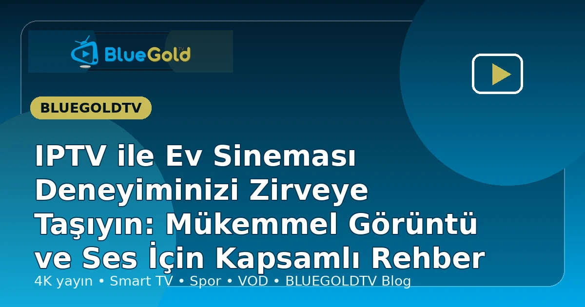 IPTV ile Ev Sineması Deneyiminizi Zirveye Taşıyın: Mükemmel Görüntü ve Ses İçin Kapsamlı Rehber - iptv satın al