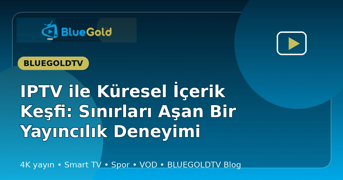 IPTV ile Küresel İçerik Keşfi: Sınırları Aşan Bir Yayıncılık Deneyimi - iptv satın al
