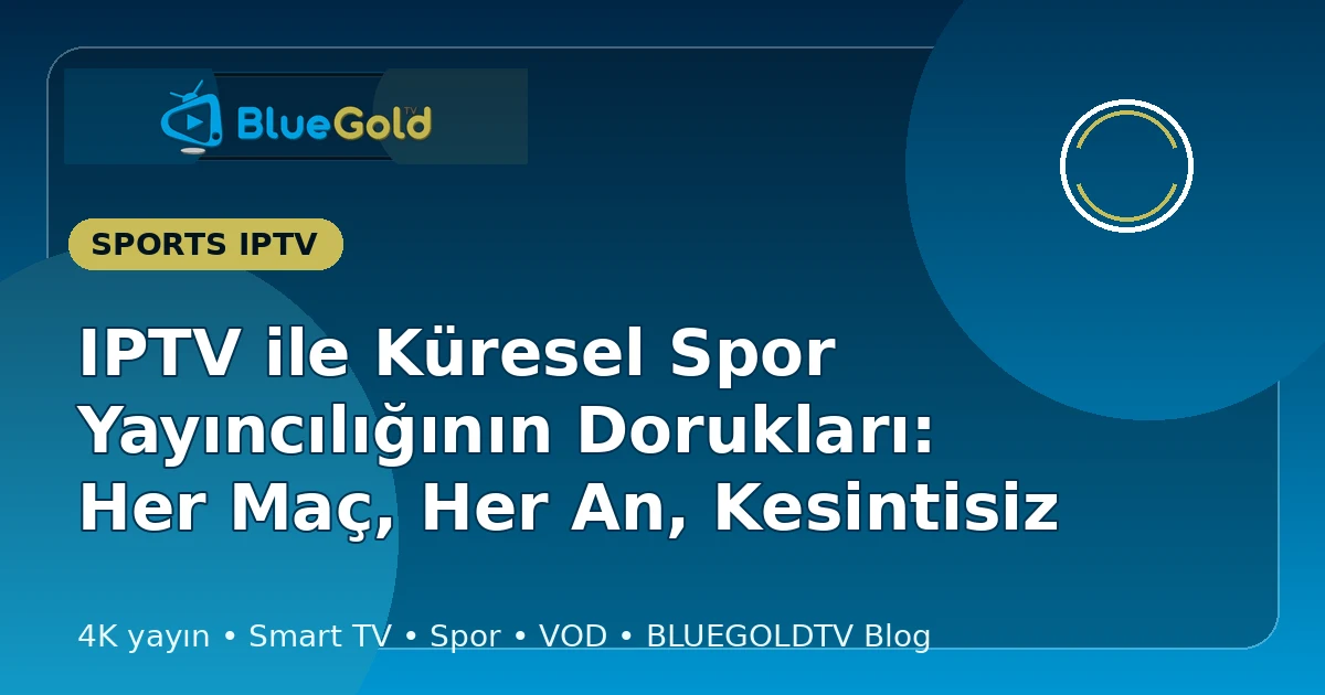 IPTV ile Küresel Spor Yayıncılığının Dorukları: Her Maç, Her An, Kesintisiz - iptv satın al