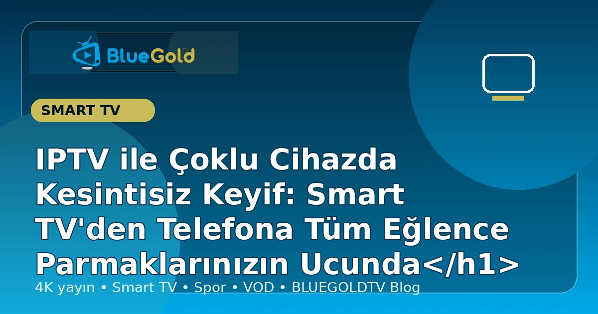 IPTV ile Çoklu Cihazda Kesintisiz Keyif: Smart TV'den Telefona Tüm Eğlence Parmaklarınızın Ucunda</h1> - iptv satın al