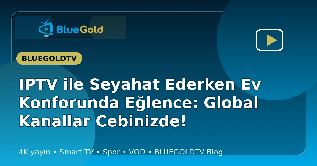 IPTV ile Seyahat Ederken Ev Konforunda Eğlence: Global Kanallar Cebinizde! - iptv satın al