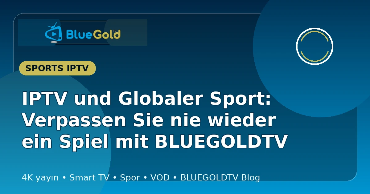 IPTV und Globaler Sport: Verpassen Sie nie wieder ein Spiel mit BLUEGOLDTV - IPTV kaufen
