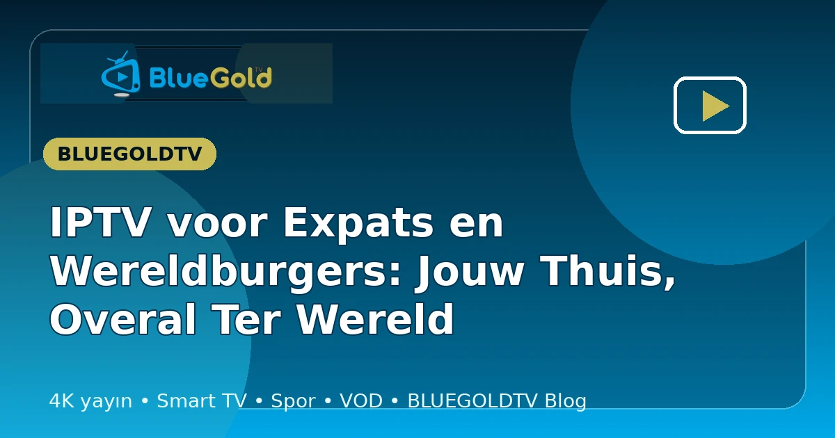 IPTV voor Expats en Wereldburgers: Jouw Thuis, Overal Ter Wereld - IPTV kopen