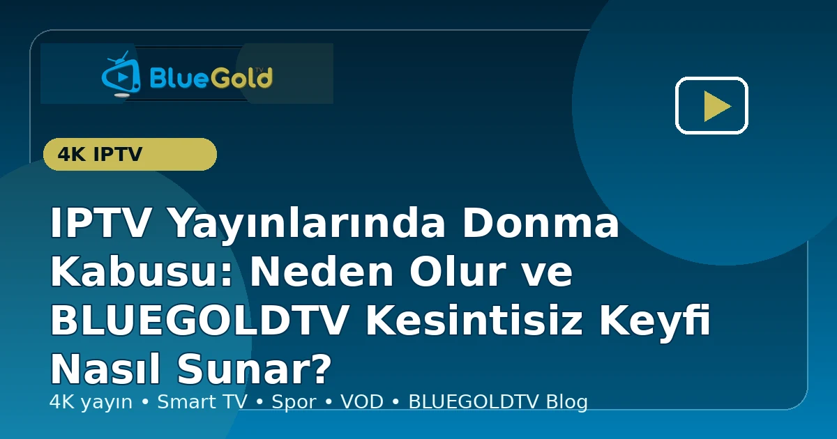 IPTV Yayınlarında Donma Kabusu: Neden Olur ve BLUEGOLDTV Kesintisiz Keyfi Nasıl Sunar? - iptv satın al