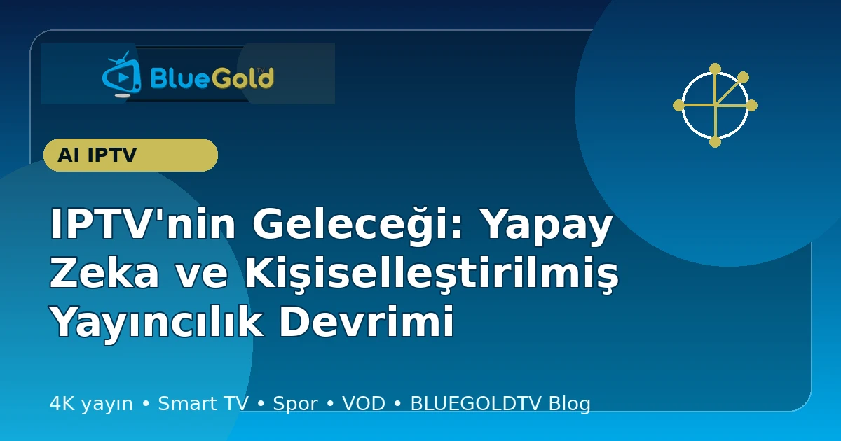 IPTV'nin Geleceği: Yapay Zeka ve Kişiselleştirilmiş Yayıncılık Devrimi - iptv satın al