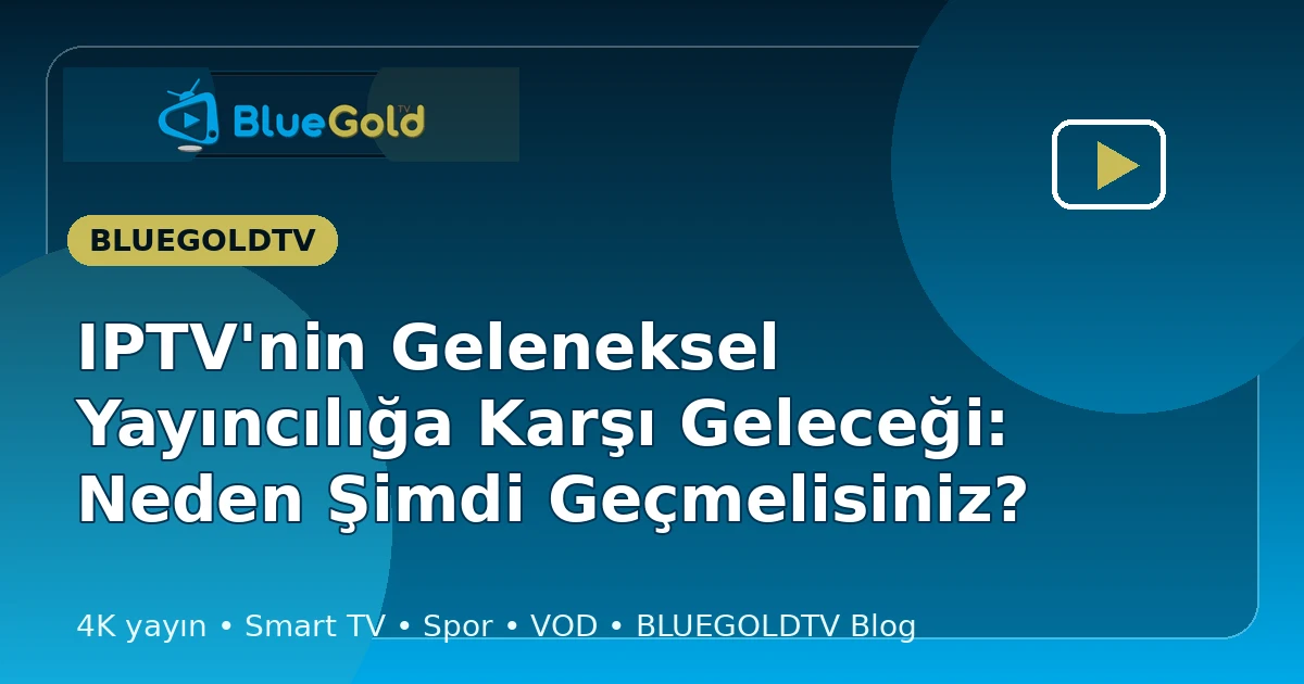 IPTV'nin Geleneksel Yayıncılığa Karşı Geleceği: Neden Şimdi Geçmelisiniz? - iptv satın al