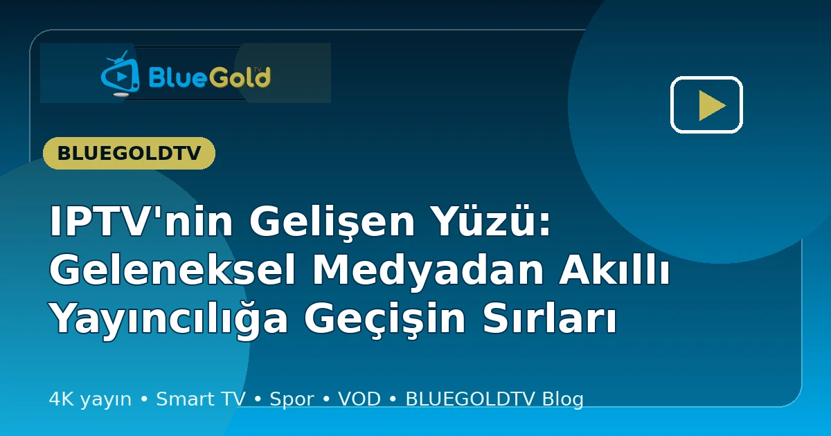 IPTV'nin Gelişen Yüzü: Geleneksel Medyadan Akıllı Yayıncılığa Geçişin Sırları - iptv satın al