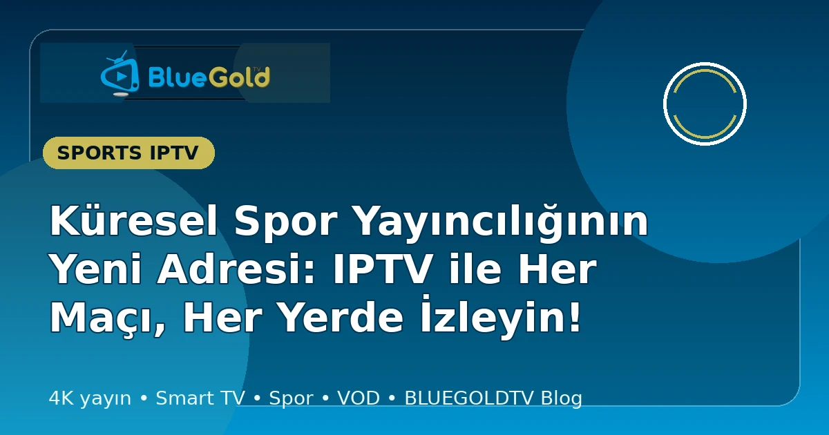 Küresel Spor Yayıncılığının Yeni Adresi: IPTV ile Her Maçı, Her Yerde İzleyin! - iptv satın al