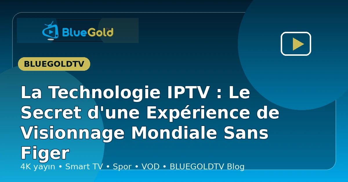La Technologie IPTV : Le Secret d'une Expérience de Visionnage Mondiale Sans Figer - acheter IPTV
