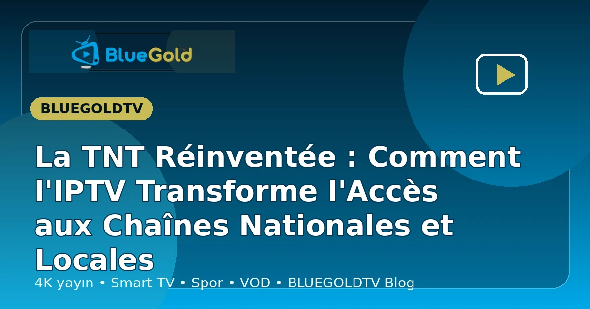 La TNT Réinventée : Comment l'IPTV Transforme l'Accès aux Chaînes Nationales et Locales - acheter IPTV