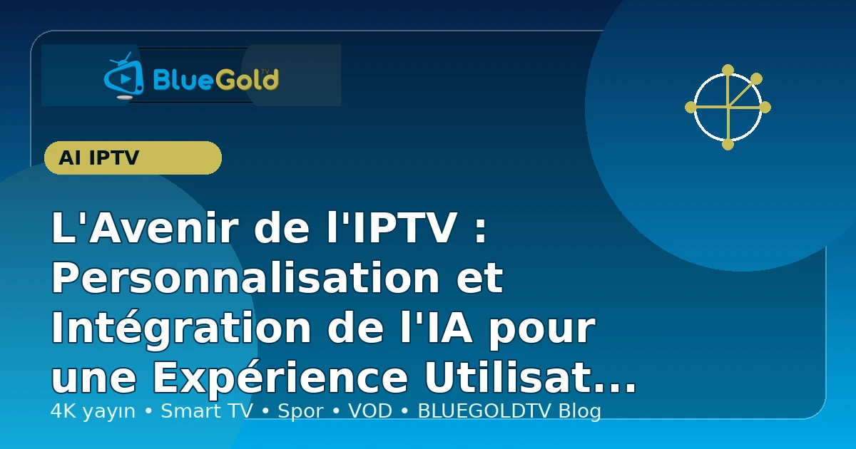 L'Avenir de l'IPTV : Personnalisation et Intégration de l'IA pour une Expérience Utilisateur Révolutionnaire - acheter IPTV