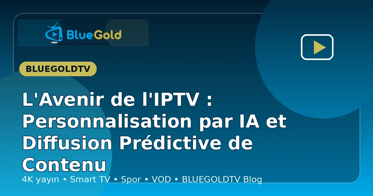 L'Avenir de l'IPTV : Personnalisation par IA et Diffusion Prédictive de Contenu - acheter IPTV
