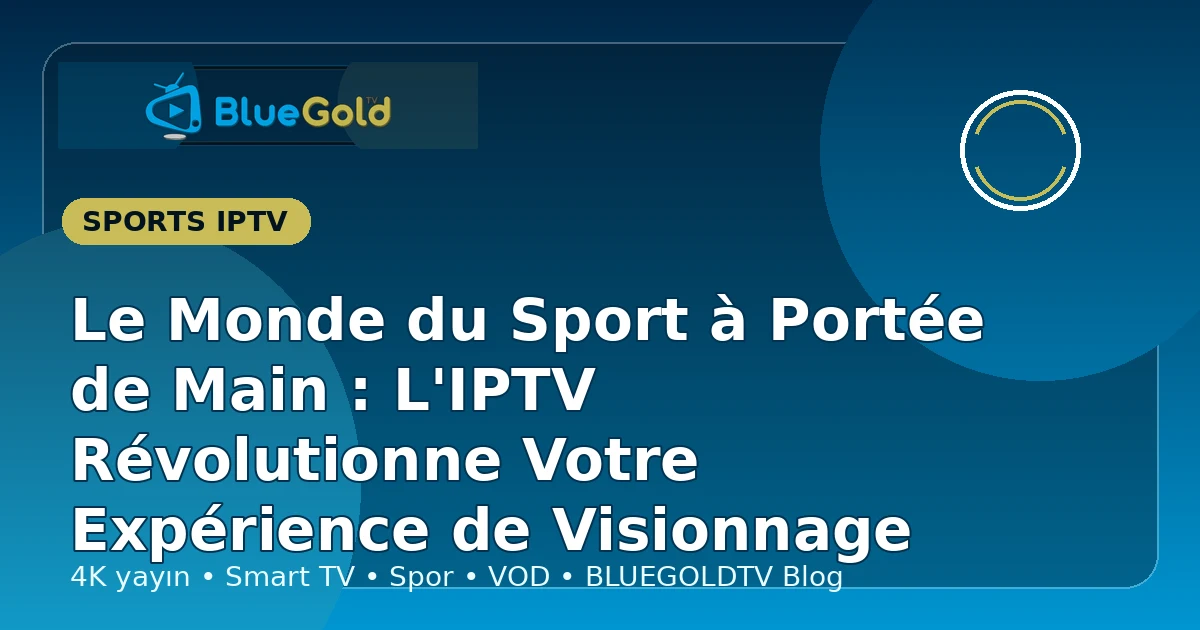 Le Monde du Sport à Portée de Main : L'IPTV Révolutionne Votre Expérience de Visionnage - acheter IPTV