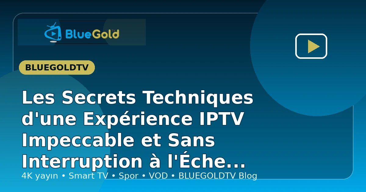 Les Secrets Techniques d'une Expérience IPTV Impeccable et Sans Interruption à l'Échelle Mondiale - acheter IPTV