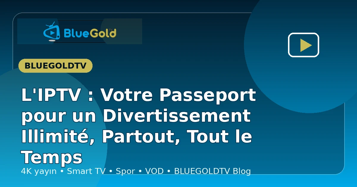L'IPTV : Votre Passeport pour un Divertissement Illimité, Partout, Tout le Temps - acheter IPTV