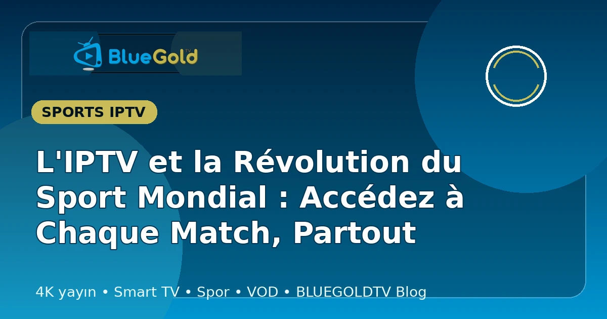 L'IPTV et la Révolution du Sport Mondial : Accédez à Chaque Match, Partout - acheter IPTV