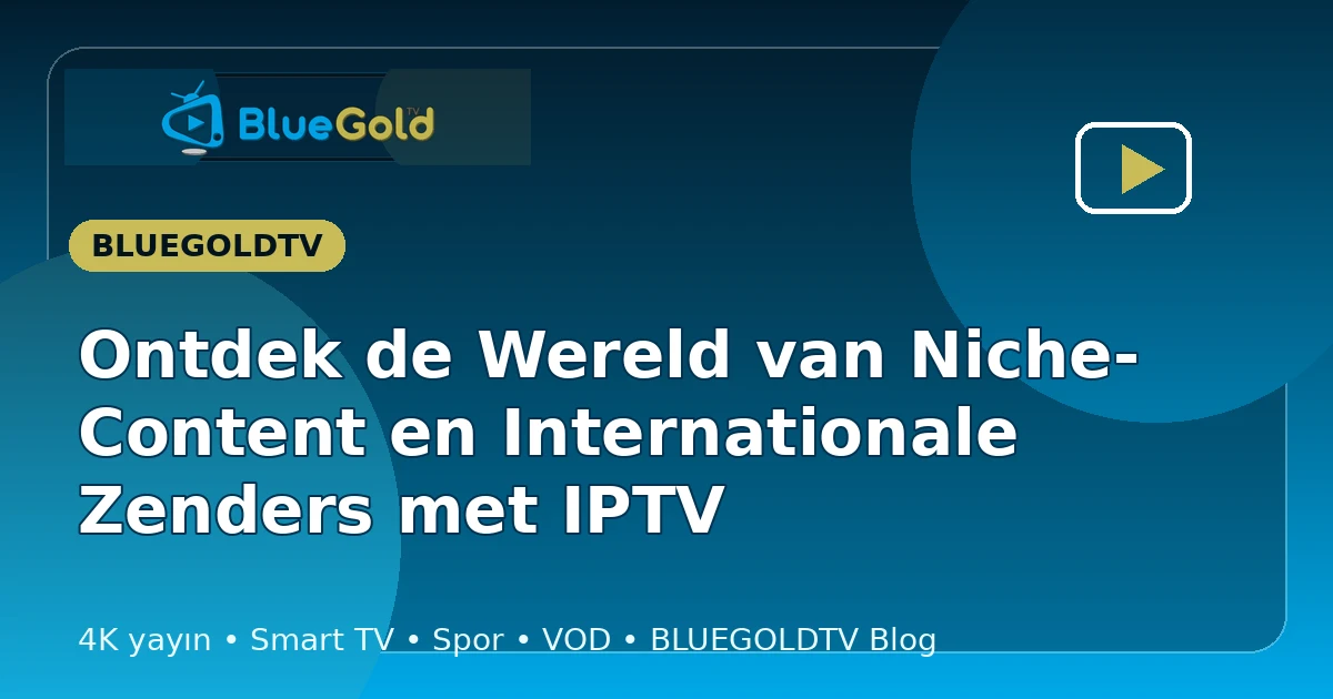 Ontdek de Wereld van Niche-Content en Internationale Zenders met IPTV - IPTV kopen