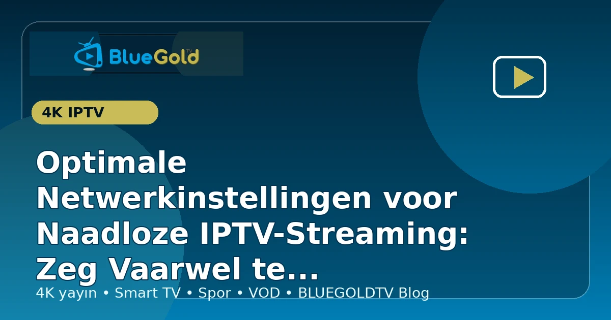 Optimale Netwerkinstellingen voor Naadloze IPTV-Streaming: Zeg Vaarwel tegen Buffering! - IPTV kopen
