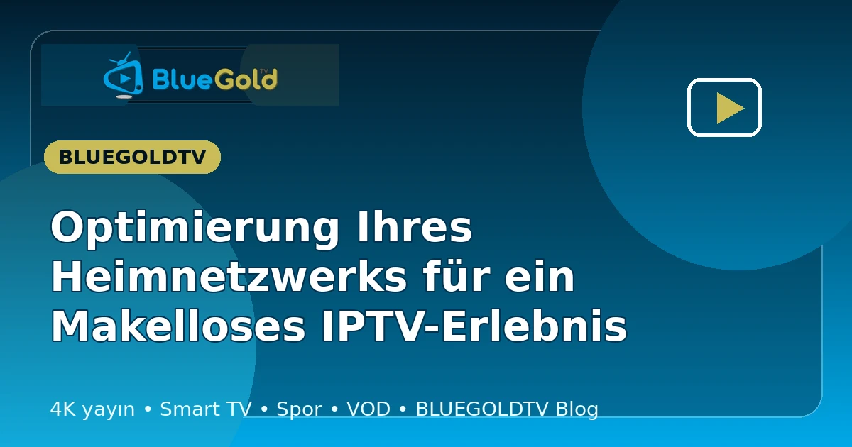 Optimierung Ihres Heimnetzwerks für ein Makelloses IPTV-Erlebnis - IPTV kaufen